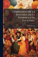 Compendio De La Historia De La Peninsula De Yucatan... 1247083985 Book Cover
