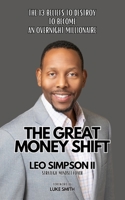The Great Money Shift: The 13 Beliefs To Destroy To Become An Overnight Millionaire B0H6RDL8C2 Book Cover