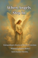 When Angels Step In: Extraordinary Stories of Divine Protection (Heaven’s Touch) B0F9LCB2KB Book Cover