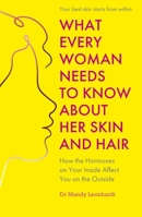 What Every Woman Needs to Know About Her Skin and Hair: How the Hormones on the Inside Affect Your Outside 1399814613 Book Cover