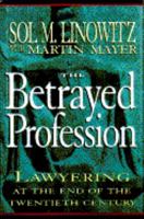 The Betrayed Profession: Lawyering at the End of the Twentieth Century 0684194163 Book Cover