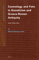 Cosmology and Fate in Gnosticism and Graeco-Roman Antiquity: Under Pitiless Skies 9004245480 Book Cover