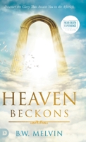 Heaven Beckons: Discover the Glory That Awaits You in the Afterlife (An NDE Collection) 0768481295 Book Cover