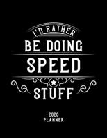 I'd Rather Be Doing Speed Stuff 2020 Planner: Speed Fan 2020 Planner, Funny Design, 2020 Planner for Speed Lover, Christmas Gift for Speed Lover 1678631426 Book Cover
