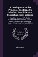 A Development Of The Principles And Plans On Which To Establish Self-Supporting Home Colonies (1841) 1377382133 Book Cover