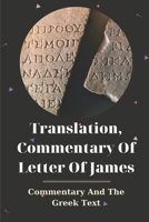 Translation, Commentary Of Letter Of James: Commentary And The Greek Text: Book About Christian Faith B0991GDXCV Book Cover