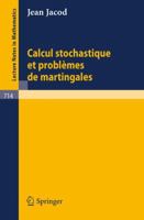 Calcul stochastique et problèmes de martingales (Lecture notes in mathematics ; 714) 3540092536 Book Cover