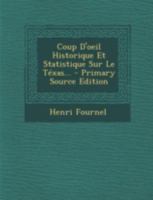 Coup d'Oeil Historique Et Statistique Sur Le T�xas... 1021568422 Book Cover