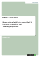 Elterntraining bei Kindern mit AD(H)S. Interventionsans�tze und Trainingsprogramme 3638598799 Book Cover