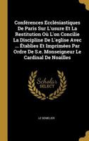 Conf�rences Eccl�siastiques de Paris Sur l'Usure Et La Restitution O� l'On Concilie La Discipline de l'Eglise Avec ... �tablies Et Imprim�es Par Ordre de S.E. Monseigneur Le Cardinal de Noailles 0274888262 Book Cover