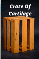 Crate Of Cartilage B09CGFPH62 Book Cover