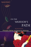 On the Warrior's Path: Philosophy, Fighting, and Martial Arts Mythology 1583940669 Book Cover