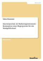 Internetportale als Marketinginstrument - Konzeption eines Regioportals für das Markgräflerland 3867468044 Book Cover