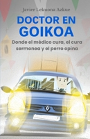 Doctor en Goikoa: Donde el médico cura, el cura sermonea y el perro opina (Spanish Edition) B0FBGGR5R7 Book Cover