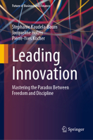 Leading Innovation: Mastering the Paradox Between Freedom and Discipline (Future of Business and Finance) 3032261791 Book Cover