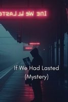 If We Had Lasted (MYSTERY) B0DRDM9JHB Book Cover