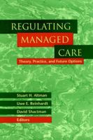 Regulating Managed Care: Theory, Practice, and Future Options 0787947830 Book Cover