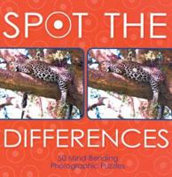 Spot The Differences: 50 Mind-bending Photographic Puzzles 1402709153 Book Cover