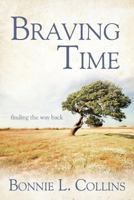 Braving Time: Finding the Way Back 1452556385 Book Cover