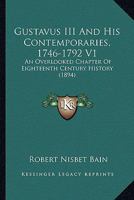 Gustavus III And His Contemporaries, 1746-1792 V1: An Overlooked Chapter Of Eighteenth Century History 1165381230 Book Cover