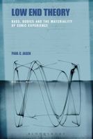 Low End Theory: Bass, Bodies and the Materiality of Sonic Experience 150133591X Book Cover