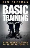 Basic Training: A Believer's Guide to Spiritual Battle 1577945751 Book Cover