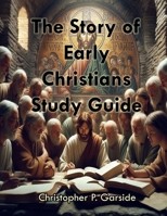 The Story of Early Christians: A Study of John, Luke, and Acts B0BP9GVSDG Book Cover