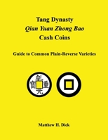 Tang Dynasty Qian Yuan Zhong Bao Cash Coins: Guide to Common Plain-Reverse Varieties 0991035615 Book Cover