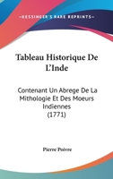Tableau Historique De L'Inde: Contenant Un Abrege De La Mithologie Et Des Moeurs Indiennes 1104474301 Book Cover
