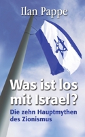Was ist los mit Israel?: Die zehn Hauptmythen des Zionismus (German Edition) 3695718633 Book Cover