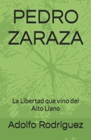 PEDRO ZARAZA: La Libertad que vino del Alto Llano (Spanish Edition) B0H7L5XNTQ Book Cover