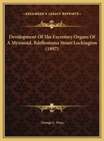 Development Of The Excretory Organs Of A Myxinoid, Bdellostoma Stouti Lockington 1279029005 Book Cover