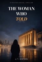 The Woman Who Told: A Psychological Thriller (The Girl Who Knew Too Much Trilogy, Book Two) B0H17MLT8R Book Cover