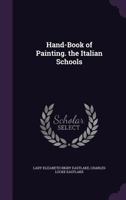 Hand-Book of Painting. the Italian Schools 1143155629 Book Cover