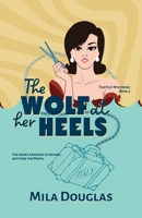 The Wolf at Her Heels: The heart answers to no one...not even the Mafia. 0645721638 Book Cover