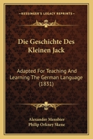 Die Geschichte Des Kleinen Jack: Adapted For Teaching And Learning The German Language (1831) 1120457343 Book Cover