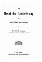 Das Recht Der Auslieferung Wegen Politischer Verbrechen (Classic Reprint) 116037368X Book Cover