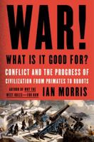 War! What Is It Good For?: Conflict and the Progress of Civilization from Primates to Robots 0374286000 Book Cover