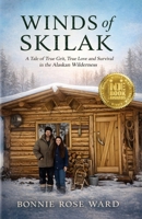 Winds of Skilak: A Tale of True Grit, True Love and Survival in the Alaskan Wilderness 0692414088 Book Cover