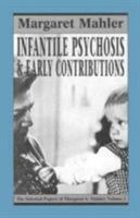 The Selected Papers of Margaret S. Mahler, M. D. - Volume I- Infantile Psychosis and Early Contributions 0876683715 Book Cover