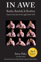 In Awe: Beatles, Baseball, & Bourbon - Appreciating Spectacular and Simple Stuff 108782009X Book Cover