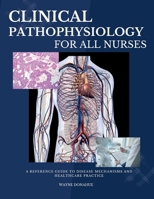 Clinical Pathophysiology for All Nurses: A Reference Guide to Disease Mechanisms and Healthcare Practice B0H21RY8P6 Book Cover