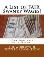 A List of FAIR Swanky Wages!: (The Equitable Wage System!) 1537398598 Book Cover