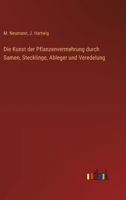 Die Kunst der Pflanzenvermehrung durch Samen, Stecklinge, Ableger und Veredelung 3368641050 Book Cover