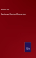 Baptism and Baptismal Regeneration 1016765649 Book Cover