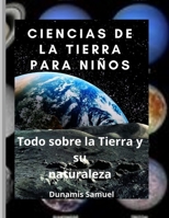 CIENCIAS DE LA TIERRA PARA NIÑOS: Todo sobre la Tierra y su naturaleza (Spanish Edition) B08HJ5DG3G Book Cover