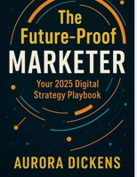 Digital Marketing Strategy 2025: A Complete Guide for Growth & Innovation: The Future-Proof Marketer B0FD8LD32Q Book Cover