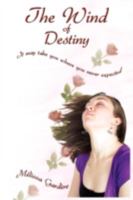 The Wind of Destiny: It May Take You Where You Never Expected 1438922396 Book Cover