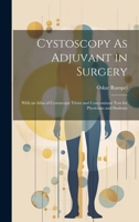 Cystoscopy As Adjuvant in Surgery: With an Atlas of Cystoscopic Views and Concomitant Text for Physicians and Students 1020061022 Book Cover