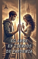 El Amor En Tiempos de Pandemia (Spanish Edition) B0DPP98F98 Book Cover